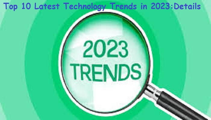 Top 10 Latest Technology Trends in 2023:Details