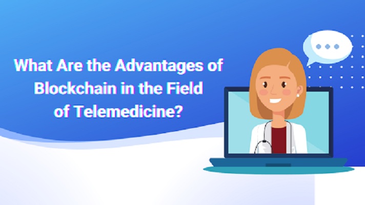 What Are the Advantages of Blockchain in the Field of Telemedicine?